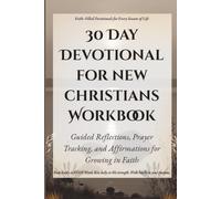 30 Day Devotional For New Christians Workbook: Guided Reflections, Prayer Tracking, and Affirmations for Growing in Faith (Quick & Easy Guide to ... for Real Life, Rooted in GOD's Word.)