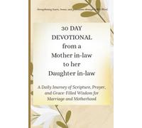 30 Day Devotional from a Mother in-law to her Daughter in-law: A Daily Journey of Scripture, Prayer, and Grace-filled wisdom for Marriage and Motherhood