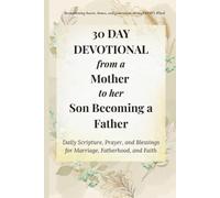 30 Day Devotional from a Mother to her Son Becoming a Father: Daily Scripture, Prayer, and Blessings for Marriage, Fatherhood, and Faith