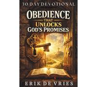 30 DAY DEVOTIONAL: OBEDIENCE THAT UNLOCKS GOD'S PROMISES: Book 4 of the 365 Days of Life in Christ Series