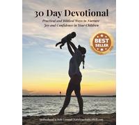 30 Day Devotional: Practical & Biblical Ways to Nurture Joy & Confidence in Your Children