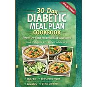 30-Day Diabetic Meal Plan Cookbook: Simple Low-Sugar Recipes for Blood Sugar Control Ideal for Diabetic & Pre-Diabetic Adults Age 40+
