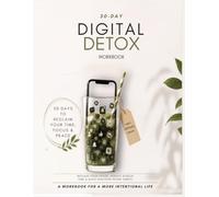 30-Day Digital Detox Workbook Reclaim Your Focus, Reduce Screen Time & Build Healthier Phone Habits: Reclaim Your Focus, Reduce Screen Time & Build Healthier Phone Habits