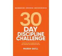 30-Day Discipline Challenge: Build Unbreakable Habits, Sharpen Focus & Master Self-Control in Just 30 Days