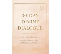 30-Day Divine Dialogue Journal: Guided Christian Prayer, Reflection & Gratitude Workbook for Women - A Peaceful 30-Day Devotional to Deepen Faith and Experience God’s Presence