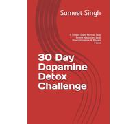 30 Day Dopamine Detox Challenge: A Simple Daily Plan to Stop Phone Addiction, Beat Procrastination & Regain Focus