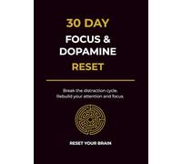 30-Day Dopamine Reset Journal: Break Distraction, Rebuild Focus, and Train Your Brain to Stay Consistent