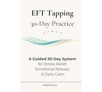 30-Day EFT Tapping Practice: A Guided 30-Day System for Releasing Stress, Processing Emotions, and Cultivating Inner Calm