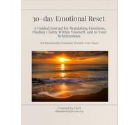 30-Day Emotional Reset: A Guided Journal for Regulating Emotions, Finding Clarity Within Yourself, and in Your Relationships