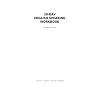 30-Day English Speaking Warkbook: A1 Beginner Level - Vocabulary. Grammar Exercises &Speaking Practice