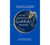30 Day Equestrian Gratitude Journal: Unlock Positivity, Joy And Happiness Through The Power Of Gratitude