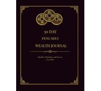 30 Day Feng Shui Wealth Journal: Manifest Abundance, Money Mindset, Alignment & Success Through Guided Daily Practices: Manifest Abundance and Success ... Using Guided Feng Shui Alignment Practices