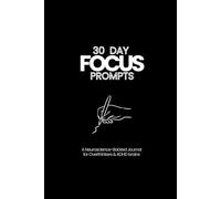 30 DAY FOCUS PROMPTS: Neuroscience-Backed Journal for Overthinkers & ADHD brains