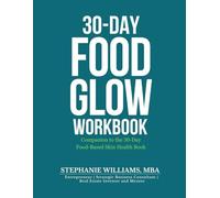 30-Day Food Glow Workbook: Companion to the 30-Day Food-Based Skin Health Book (The Glow Up Skincare Series)