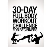 30-Day Full Body Workout Challenge For Beginners: Bodyweight Exercises + Daily Tracker & Progress Journal / Home Workout Plan with 30 Days of Full ... Beginners / Track Your Strength, Endurance