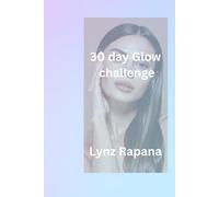 30 day Glow Challenge: A Guided Self-Care Reset to Build Confidence, Heal Your Mindset, and Glow From Within