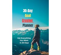 30-Day Goal Crusher: Your 30-Day Power Plan to Achieve What You Want: Inside: Daily Tracking + Habit Building + Motivation Boost