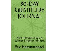 30-DAY GRATITUDE JOURNAL: Five minutes a day. A calmer, brighter mindset