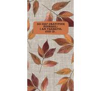 30-Day Gratitude Journal: I am thankful God is…: Volume 2 Reflecting on Attributes of God (Traveler’s Notebook size)