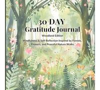 30 Day Gratitude Journal - Woodland Edition: Mindfulness & Self-Reflection Inspired by Forests, Flowers, and Peaceful Nature Walks | Guided Prompts, Mood Tracker & Woodland Manifesto