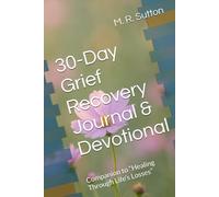 30-Day Grief Recovery Journal & Devotional: Companion to “Healing Through Life’s Losses”