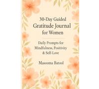 30-Day Guided Gratitude Journal for Women: Daily Prompts for Mindfulness, Positivity & Self-Love