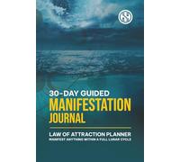 30-Day Guided Manifestation Journey: Law of Attraction Daily Planner to Manifest Anything within a Full Lunar Cycle