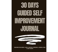 30-Day Guided Self-Improvement Journal: Transform Your Mindset, Habits, Discipline, Confidence & Financial Focus in Just 30 Days