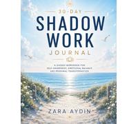 30-Day Guided Shadow Work Journal: Daily Prompts for Emotional Healing, Self-Awareness and Lasting Personal Growth