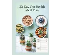 30-Day Gut Health Meal Plan: A 30-Day Plan with Simple Recipes, Weekly Menus, and Real-Life Structure to Support Digestion, Calm Bloating, and Feed a ... Microbiome (Easy Gut Health Cooking Series)