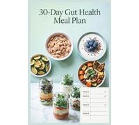30-Day Gut Health Meal Plan: A 30-Day Plan with Simple Recipes, Weekly Menus, and Real-Life Structure to Support Digestion, Calm Bloating, and Feed a ... Microbiome (Easy Gut Health Cooking Series)