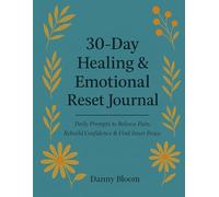 30-Day Healing & Emotional Reset Journal: Daily Prompts to Release Pain, Rebuild Confidence & Find Inner Peace