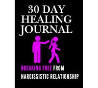 30-Day Healing Journey: Breaking Free From a Narcissistic Relationship