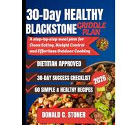 30-DAY HEALTHY BLACKSTONE GRIDDLE PLAN: A step-by-step Meal plan for Clean Eating, Weight Control, and Effortless Outdoor Cooking