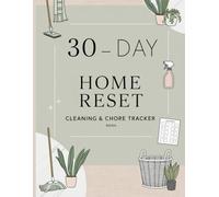 30-Day Home Reset: Cleaning & Chore Tracker: A Guided 30-Day Plan to Declutter, Deep Clean, and Transform Your Home with Simple Daily Habits