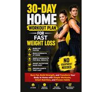 30-Day Home Workout Plan for Fast Weight Loss: Burn Fat, Build Strength, and Transform Your Body at Home with Simple Workouts, Smart Nutrition, and ... Needed (The FitLife Blueprint Series)