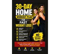30-Day Home Workout Plan for Fast Weight Loss: Burn Fat, Build Strength, and Transform Your Body at Home with Simple Workouts, Smart Nutrition, and ... Needed (The FitLife Blueprint Series)