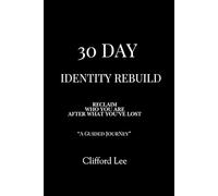 30 Day Identity Rebuild: Reclaim Who You Are After What You’ve Lost