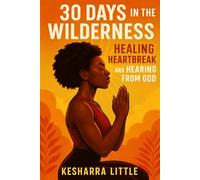 30 Day in the Wilderness: Healing Heartbreak and Hearing from God