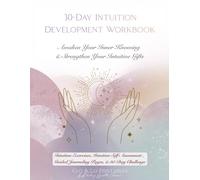 30-Day Intuition Development Workbook: Awaken Your Inner Knowing & Strengthen Your Intuitive Gifts