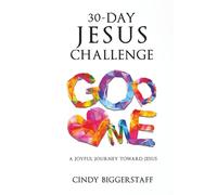 30-Day Jesus Challenge: A Joyful Journey Toward Jesus