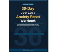 30-Day Job Loss Anxiety Reset Workbook: A 30-Day Guided Workbook to Overcome Job Loss Fear, Reduce Financial Anxiety, and Regain Control of Your Life