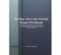 30-Day Job Loss Anxiety Reset Workbook: A 30-Day Guided Workbook to Overcome Job Loss Fear, Reduce Financial Anxiety, and Regain Control of Your Life