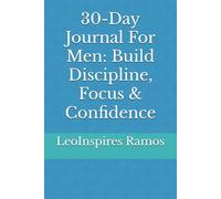 30-Day Journal For Men: Build Discipline, Focus & Confidence