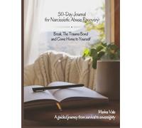 30-day Journal For Narcissistic Abuse Recovery: Break the trauma bond and come home to yourself, a guided journey from survival to sovereignty