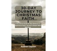 30-Day Journey to Christmas Faith: A Devotional Guide for New Believers to Experience Hope, Joy and a Deeper Walk With God.