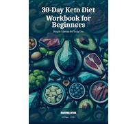 30-Day Keto Diet Workbook for Beginners: Your Essential Guide to Mastering Keto with Daily Tracking and Meal Planning - 100 Pages of Insight