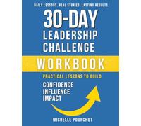 30-Day Leadership Challenge Workbook: Practical Lessons to Build Confidence Influence Impact