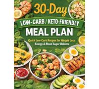 30-Day Low-Carb / Keto-Friendly Meal Plan: Quick Low-Carb Recipes for Weight Loss, Energy & Blood Sugar Balance (Healthy & Delicious Meal Plans)