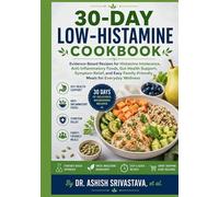 30-Day Low-Histamine Cookbook: Evidence-Based Recipes for Histamine Intolerance, Anti-Inflammatory Foods, Gut Health Support, Symptom Relief, and Easy Family-Friendly Meals for Everyday Wellness
